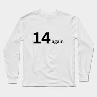 14 again Long Sleeve T-Shirt